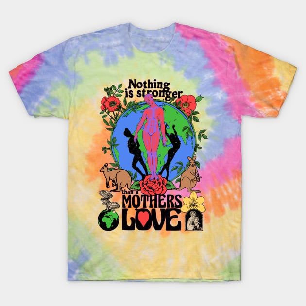 Nothing Is Stronger Than A Mother's Love - Colorful Psychedelic Trippy Tie Dye T-Shirt by blueversion